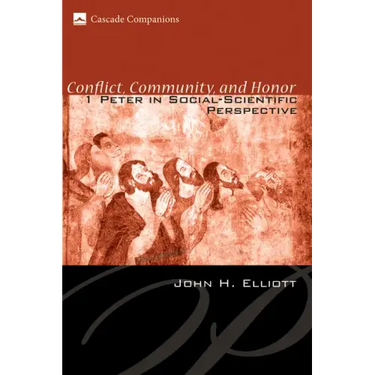 Conflict, Community, and Honor: 1 Peter in Social-Scientific Perspective