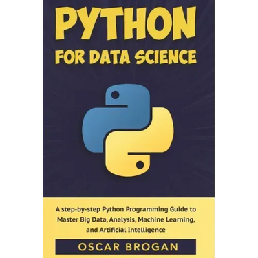 Python for Data Science: A step-by-step Python Programming Guide to Master Big Data, Analysis, Machine Learning, and Artificial Intelligence
