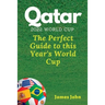 Qatar 2022 World Cup: The Perfect Guide to this year's World Cup