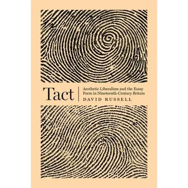 Tact: Aesthetic Liberalism and the Essay Form in Nineteenth-Century Britain