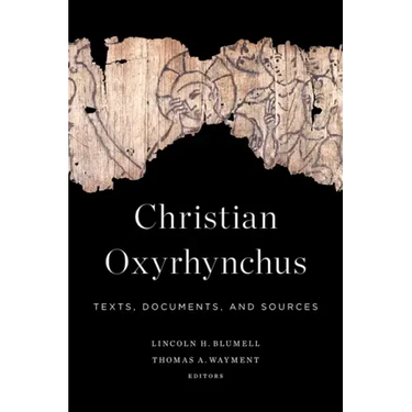 Christian Oxyrhynchus: Texts, Documents, and Sources