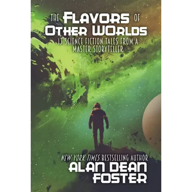 The Flavors of Other Worlds: 13 Science Fiction Tales from a Master Storyteller