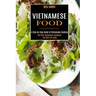 Vietnamese Food: A Step-by-step Guide to Vietnamese Cooking (The Only Vietnamese Cookbook You Will Ever Need)