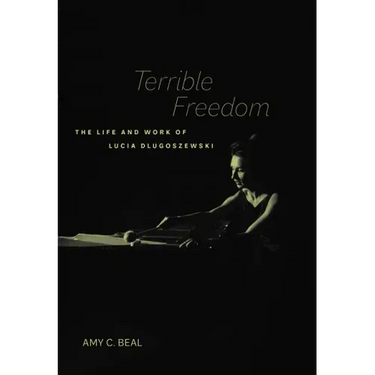 Terrible Freedom: The Life and Work of Lucia Dlugoszewski Volume 31