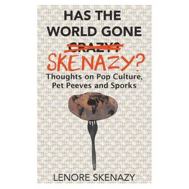 Has the World Gone Skenazy?: Thoughts on Pop Culture, Pet Peeves and Sporks