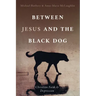 Between Jesus and the Black Dog: Christian Faith and Depression