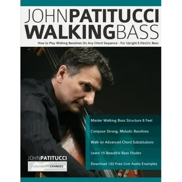 John Patitucci Walking Bass: How to Play Walking Basslines On Any Chord Sequence - For Upright & Electric Bass