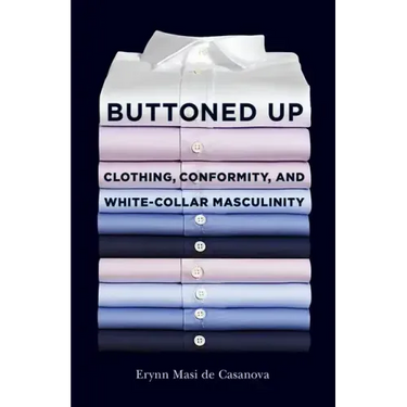 Buttoned Up: Clothing, Conformity, and White-Collar Masculinity