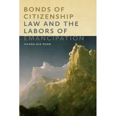 Bonds of Citizenship: Law and the Labors of Emancipation