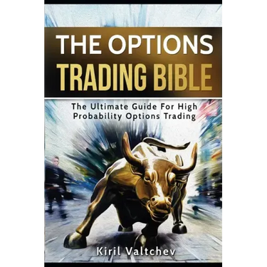 The Options Trading Bible: The Ultimate Guide For High Probability Options Trading