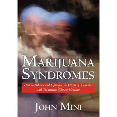 Marijuana Syndromes: How to Balance and Optimize the Effects of Cannabis with Traditional Chinese Medicine