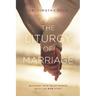 The Liturgy of Marriage: Building your relationship with the Rite stuff