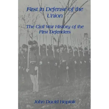First in Defense of the Union: The Civil War History of the First Defenders