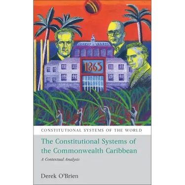 The Constitutional Systems of the Commonwealth Caribbean: A Contextual Analysis