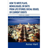 How to Write Plays, Monologues, or Skits from Life Stories, Social Issues, or Current Events: For All Ages