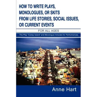 How to Write Plays, Monologues, or Skits from Life Stories, Social Issues, or Current Events: For All Ages