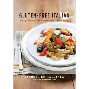 Gluten-Free Italian: Over 150 Irresistible Recipes Without Wheat -- From Crostini to Tiramisu