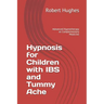 Hypnosis for Children with IBS and Tummy Ache: Advanced Hypnotherapy as Complementary Medicine
