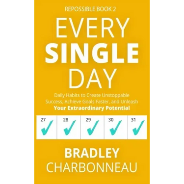 Every Single Day: Daily Habits to Create Unstoppable Success, Achieve Goals Faster, and Unleash Your Extraordinary Potential