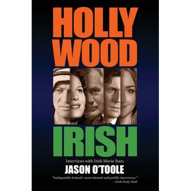 Hollywood Irish: An anthology of interviews with Irish movie stars