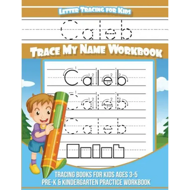 Letter Tracing for Kids Caleb Trace my Name Workbook: Tracing Books for Kids ages 3 - 5 Pre-K & Kindergarten Practice Workbook