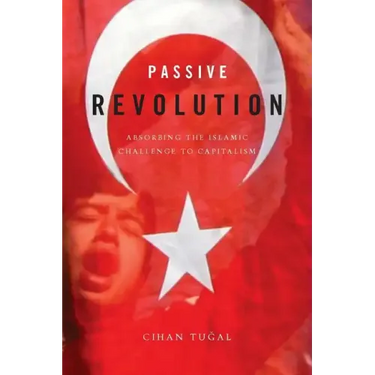 Passive Revolution: Absorbing the Islamic Challenge to Capitalism