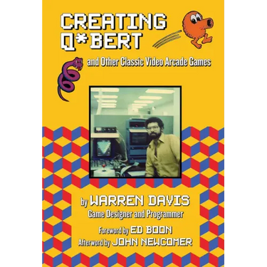 Creating Q*bert and Other Classic Video Arcade Games