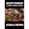 Decisive Warfare: A Study in Military Theory