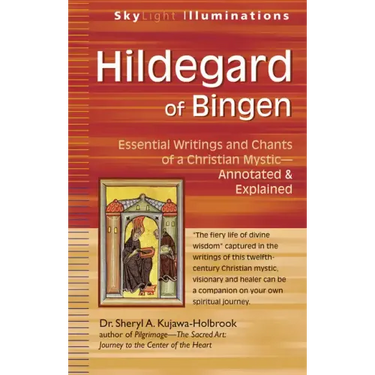 Hildegard of Bingen: Essential Writings and Chants of a Christian Mystic--Annotated & Explained