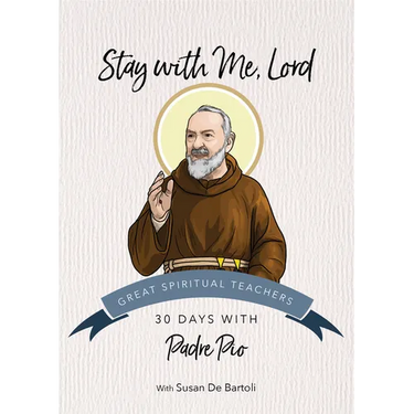 Stay with Me, Lord: 30 Days with Padre Pio