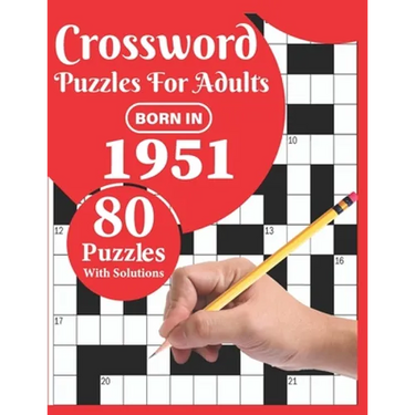 Crossword Puzzles For Adults: Born In 1951: Crossword Puzzle Book For All Word Games Fans Seniors And Adults With Large Print 80 Puzzles And Solutio