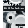 NX 10 For Beginners