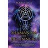 Shamanism for Beginners: The Ultimate Beginner's Guide to Walking the Path of the Shaman, Shamanic Journeying and Raising Consciousness