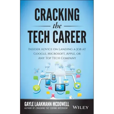 Cracking the Tech Career: Insider Advice on Landing a Job at Google, Microsoft, Apple, or Any Top Tech Company