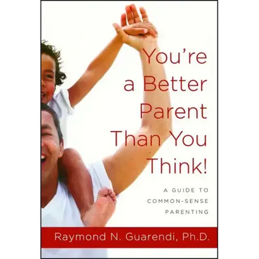You're a Better Parent Than You Think!: A Guide to Common-Sense Parenting