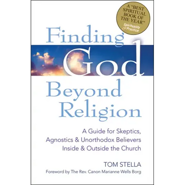 Finding God Beyond Religion: A Guide for Skeptics, Agnostics & Unorthodox Believers Inside & Outside the Church