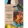 Gluten Free Baking: The Easy, Step-by-step Instructions and Delicious Recipes (The Gluten-free Cookbook for Beginners - Super Easy Recipes