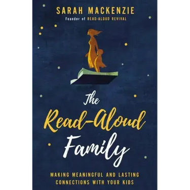 The Read-Aloud Family: Making Meaningful and Lasting Connections with Your Kids