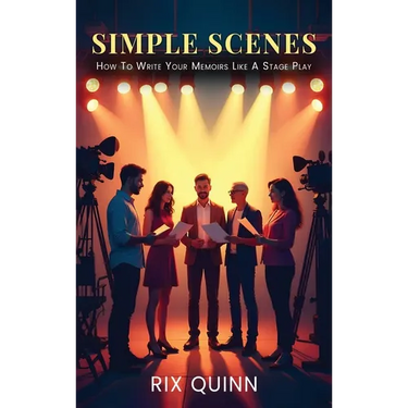 Simple Scenes: How To Write Your Memoir Like A Stage Play