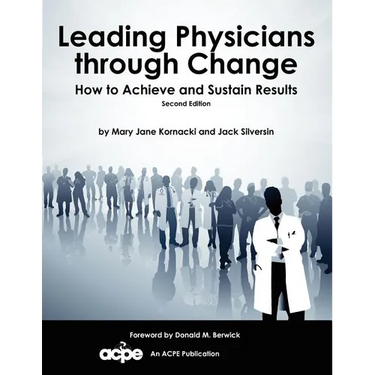 Leading Physicians Through Change: How to Achieve and Sustain Results
