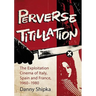 Perverse Titillation: The Exploitation Cinema of Italy, Spain and France, 1960-1980