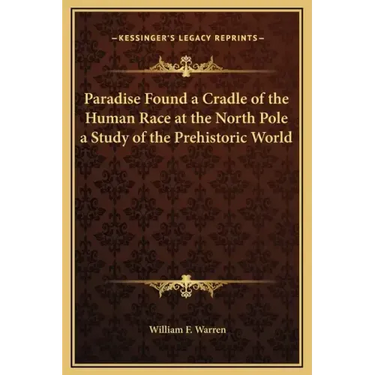 Paradise Found a Cradle of the Human Race at the North Pole a Study of the Prehistoric World