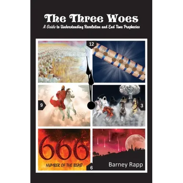 The Three Woes: A Guide to Understanding Revelation and End Time Prophecies
