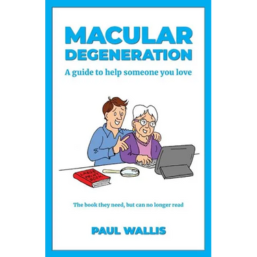 Macular Degeneration: A guide to help someone you love