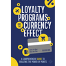Loyalty Programs and the Currency Effect: A Comprehensive Guide to Realizing the Power of Points