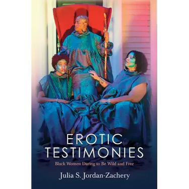 Erotic Testimonies: Black Women Daring to Be Wild and Free