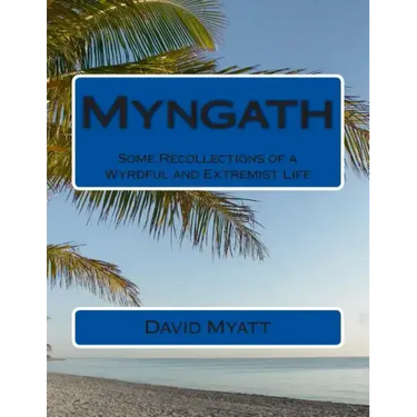 Myngath: Some Recollections of a Wyrdful and Extremist Life
