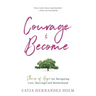 The Courage to Become: Stories of Hope for Navigating Love, Marriage and Motherhood