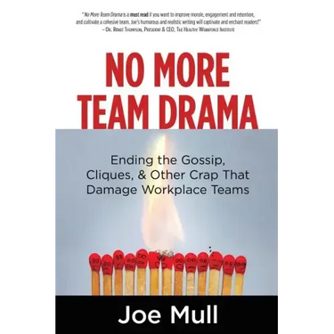 No More Team Drama: Ending the Gossip, Cliques, & Other Crap That Damage Workplace Teams
