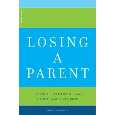 Losing a Parent: Practical Help for You and Other Family Members